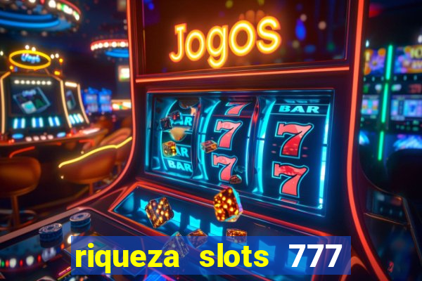 riqueza slots 777 paga mesmo